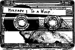 Mixtape III, To a Wolf